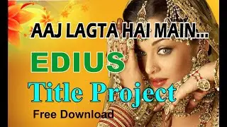 TITLE PROJECT | EDIUS NEW SONG PROJECT 2021 FREE DOWNLOAD | AAJ LAGTA HAI MAIN HAWAON | Edius 7/8/9