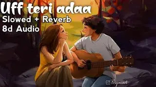 Uff teri adaa 8d audio (slowed+reverb) | Feelove ❤️ | Use Headphones 🎧