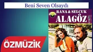 Beni Seven Olsaydı - Rana ve Selçuk Alagöz (Official Video)