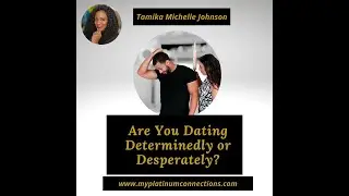 Are Your Dating with Desperation or Determination?