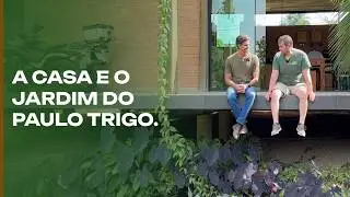 A casa e o jardim espetacular do Paulo Trigo.