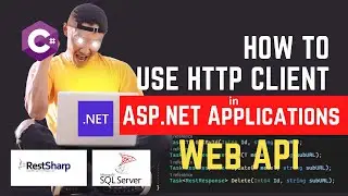 How To Use HTTP Client in ASP.NET Applications | Use HttpClient Right Way | Web API | Dotnet 7 | EF