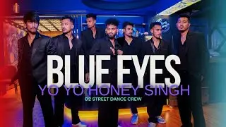 BLUE EYES - YO YO HONEY SINGH | Dance Performance By @o2streetdacecrew @YoYoHoneySingh