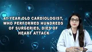 41-year-old cardiologist, who performed hundreds of surgeries, dies of heart attack