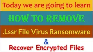 Lssr Virus (.Lssr File) Ransomware Removal and Decrypt .Lssr Files
