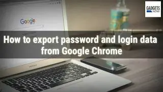 How to export password and login data from Google Chrome
