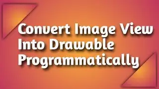 How To Convert Image View Into Drawable Programmatically in Android Studio