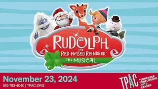 Rudolph the Red-Nosed Reindeer: The Musical | Tennessee Performing Arts Center