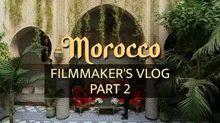 Morocco Filmmaker's Vlog Part 2 [Ourika, Atlas Mountains, Rabat, Fes, Casablanca]