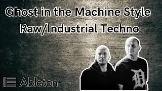 Ghost in the Machine Style - Raw/Industrial Techno Tutorial [+Free Project File]