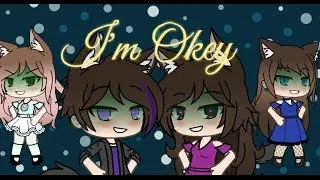 I'm Ok ~Gacha life~