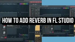 FL Studio 21 | Add Reverb To Your Fl Studio Tracks For A Better Mix