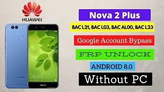 Huawei Nova 2 Plus (BAC-L03, BAC-AL00, BAC-L21) FRP Bypass Android 8.0 Without PC | Latest Security