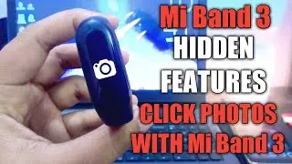 Mi Band 3 Hidden Features | How to Click Picture Using Mi Band 3 | Hidden Features | Mi Band Faces
