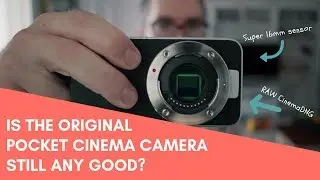 Is The Original Blackmagic Pocket Cinema Camera Still Any Good?
