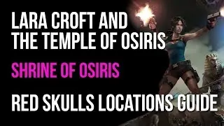 Lara Croft And The Temple Of Osiris Walkthrough Shrine Of Osiris Red Skulls Locations Guide