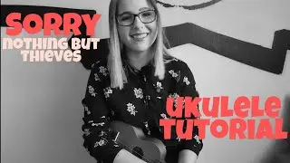 Nothing But Thieves - Sorry (ukulele tutorial)