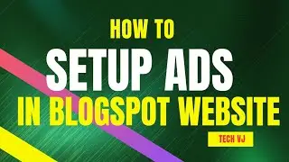 How To Setup Ads In Blogspot Website And Earn Money | Tech VJ