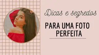 Dicas e segredos para uma foto PERFEITA 📸🤩