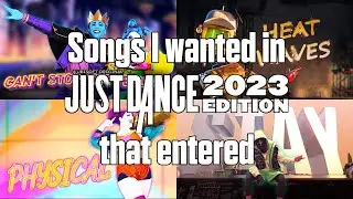 SONGS I WANTED IN JUST DANCE 2023 EDITION THAT ENTERED