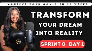 SPRINT 0: "Day 1: Transform Your Dreams into Reality - 12 Week Challenge Begins!"