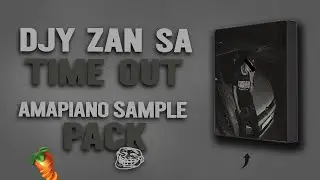 [FREE PACK] DJY ZAN SA TIME OUT AMAPIANO SAMPLE PACK 2025 | FL STUDIO 21