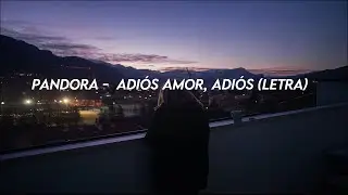 Pandora -  Adiós Amor, Adiós (Letra)