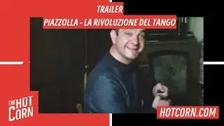 PIAZZOLLA - LA RIVOLUZIONE DEL TANGO | Il trailer | HOT CORN