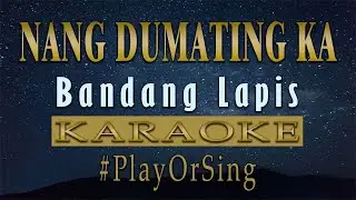 Nang Dumating Ka - Bandang Lapis (KARAOKE VERSION)