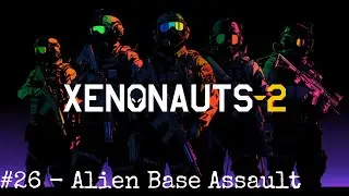 Xenonauts 2 - Early Access Campaign - 26 Alien Base Assault