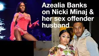 Azealia Banks on Nicki Minaj and her husband... (CLIP)