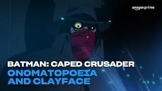 Batman: Caped Crusader | Onomatopoeia and Clayface | Amazon Prime
