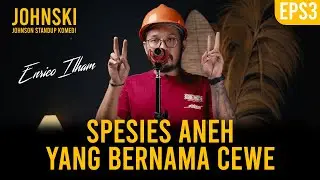 SPESIES ANEH YANG BERNAMA CEWE - JOHNSKI EPISODE 3