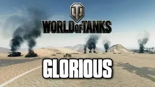 World of Tanks - GLORIOUS!