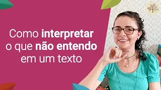 Como interpretar o que não entendo em um texto