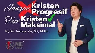 JANGAN KRISTEN PROGRESIF , TAPI KRISTEN MAKSIMAL | Ps. Joshua Yo, S.E, M.Th.