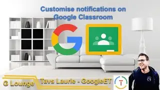 Customise notifications on Google Classroom