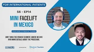 Mini Facelift in Mexico - MedTalk Podcast S6 - EP14