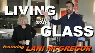 Living with Glass featuring Lani McGregor