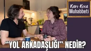 (Karı-Koca Muhabbeti / 13) "Yol arkadaşlığı"ndan biz ne anlıyoruz?