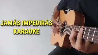 Jamás Impedirás(Karaoke Acústico)Guitarra/Letra