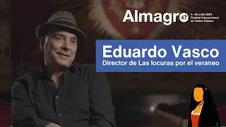 Eduardo Vasco, director de Las locuras por el veraneo 🔵 #Almagro47