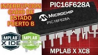 PIC16F628A Interrupción por cambio de estado Puerto B MPLAB X XC8