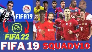 FIFA 19 SQUAD UPDATE 2022v10 with FIFA 22 PLAYER RATINGS