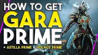 How to get Gara Prime | Astilla Prime | Volnus Prime | Relic Information | Warframe
