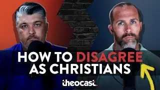 How to Disagree as Christians | Theocast
