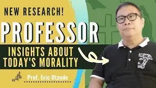 Academic Professor Insight of Today's Morality | Eric Otayde (NEW RESEARCH)