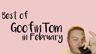 Best of February | Goofin' Tom Stream Highlights