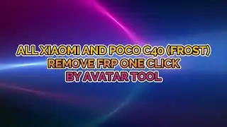 ALL XIAOMI AND POCO C40 FROST REMOVE FRP ONE CLICK BY AVATAR TOOL(WITHOUT TESTPOINT)