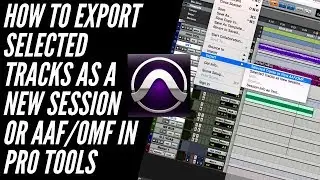 How to Export Select Tracks as New Session or AAF OMF in Pro Tools